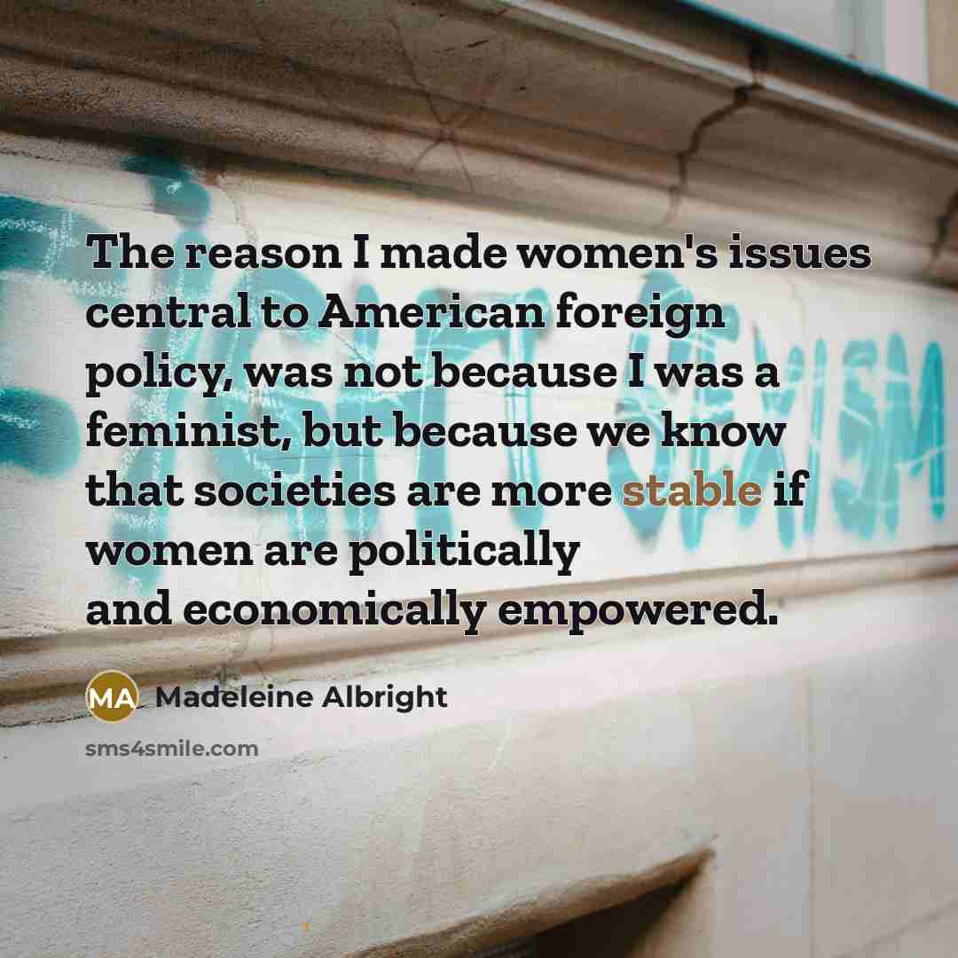 “The reason I made women's issues central to American foreign…” quote by Madeleine Albright