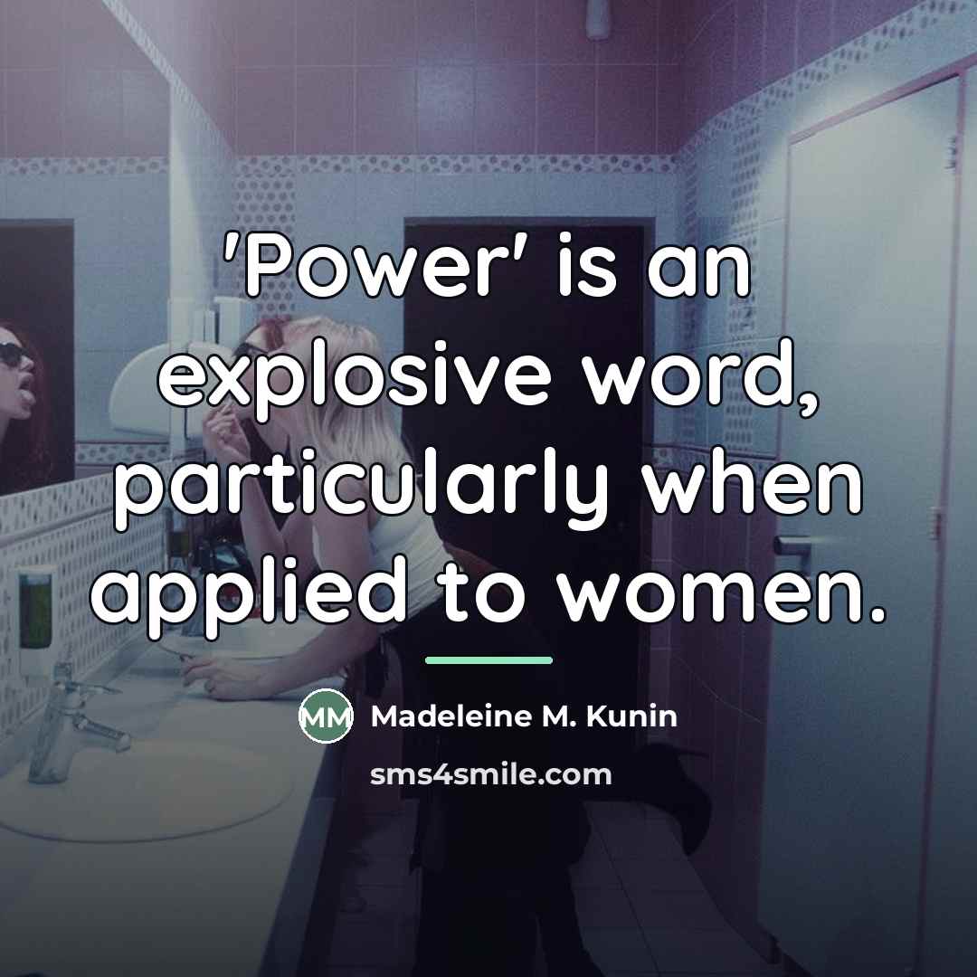 “'Power' is an explosive word, particularly when applied to women.…” quote by Madeleine M. Kunin