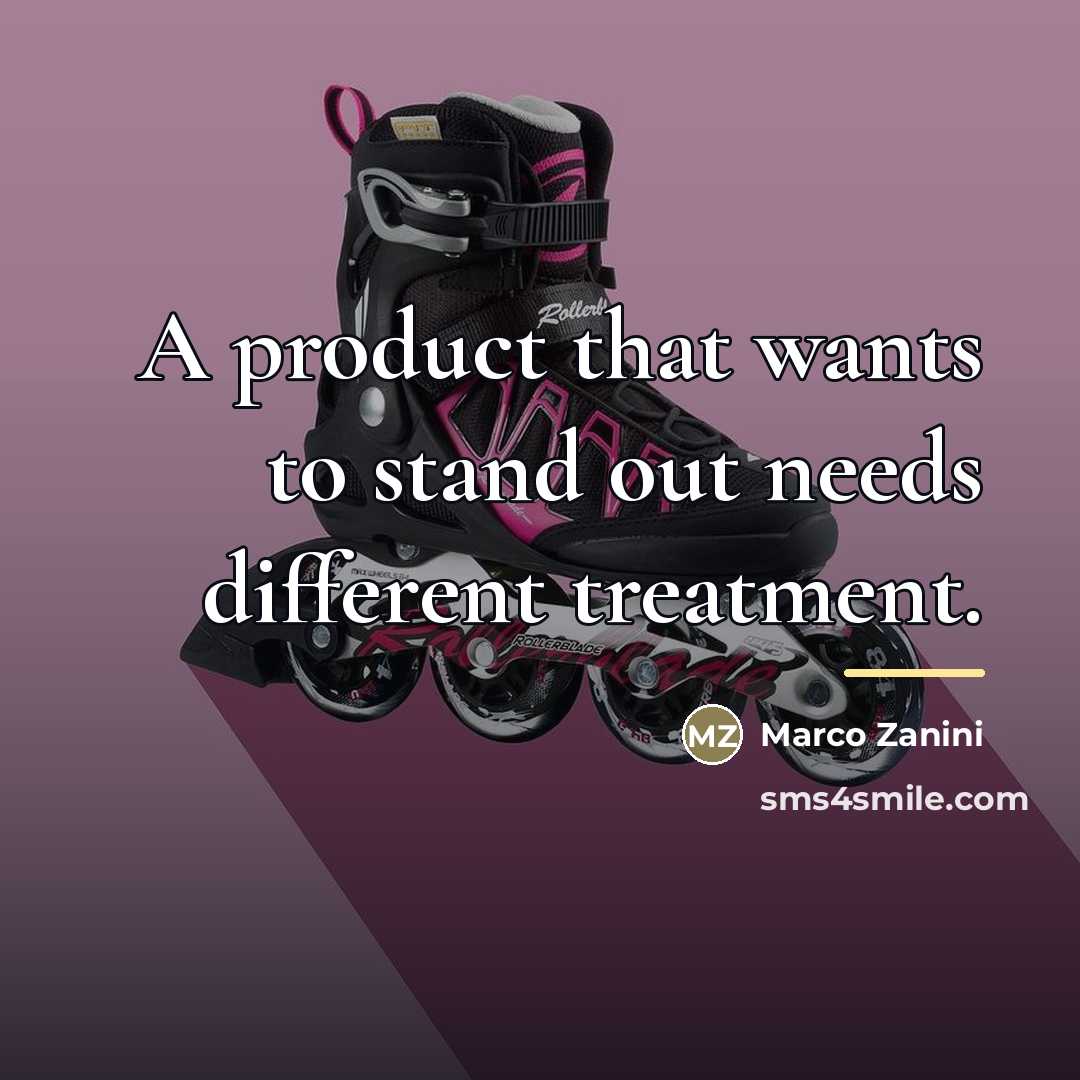 “A product that wants to stand out needs different treatment.…” quote by Marco Zanini