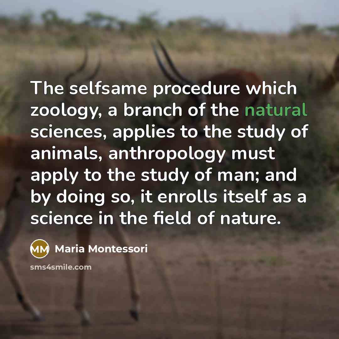 “The selfsame procedure which zoology, a branch of the natural…” quote by Maria Montessori