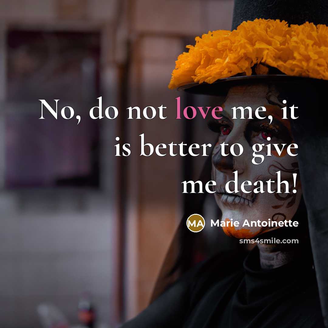 “No, do not love me, it is better to give…” quote by Marie Antoinette