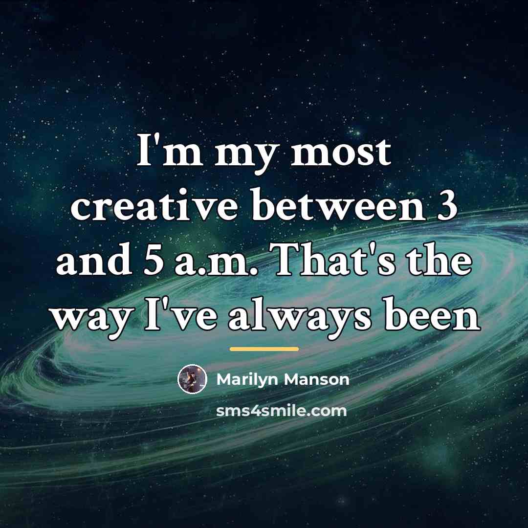 “I'm my most creative between 3 and 5 a.m. That's…” quote by Marilyn Manson