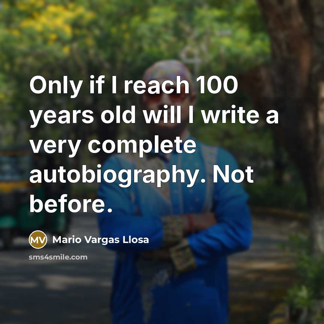 “Only if I reach 100 years old will I write…” quote by Mario Vargas Llosa