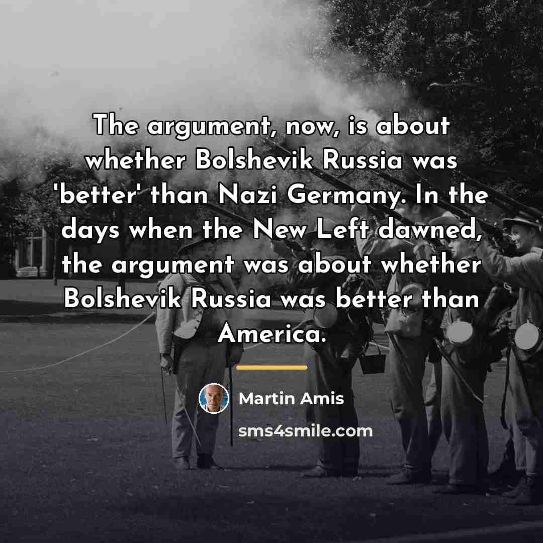 “The argument, now, is about whether Bolshevik Russia was 'better'…” quote by Martin Amis