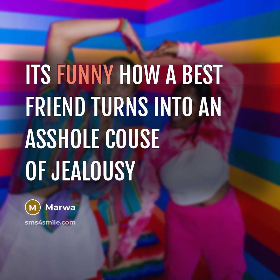 “Its Funny how a best friend turns into an asshole…” quote by Marwa
