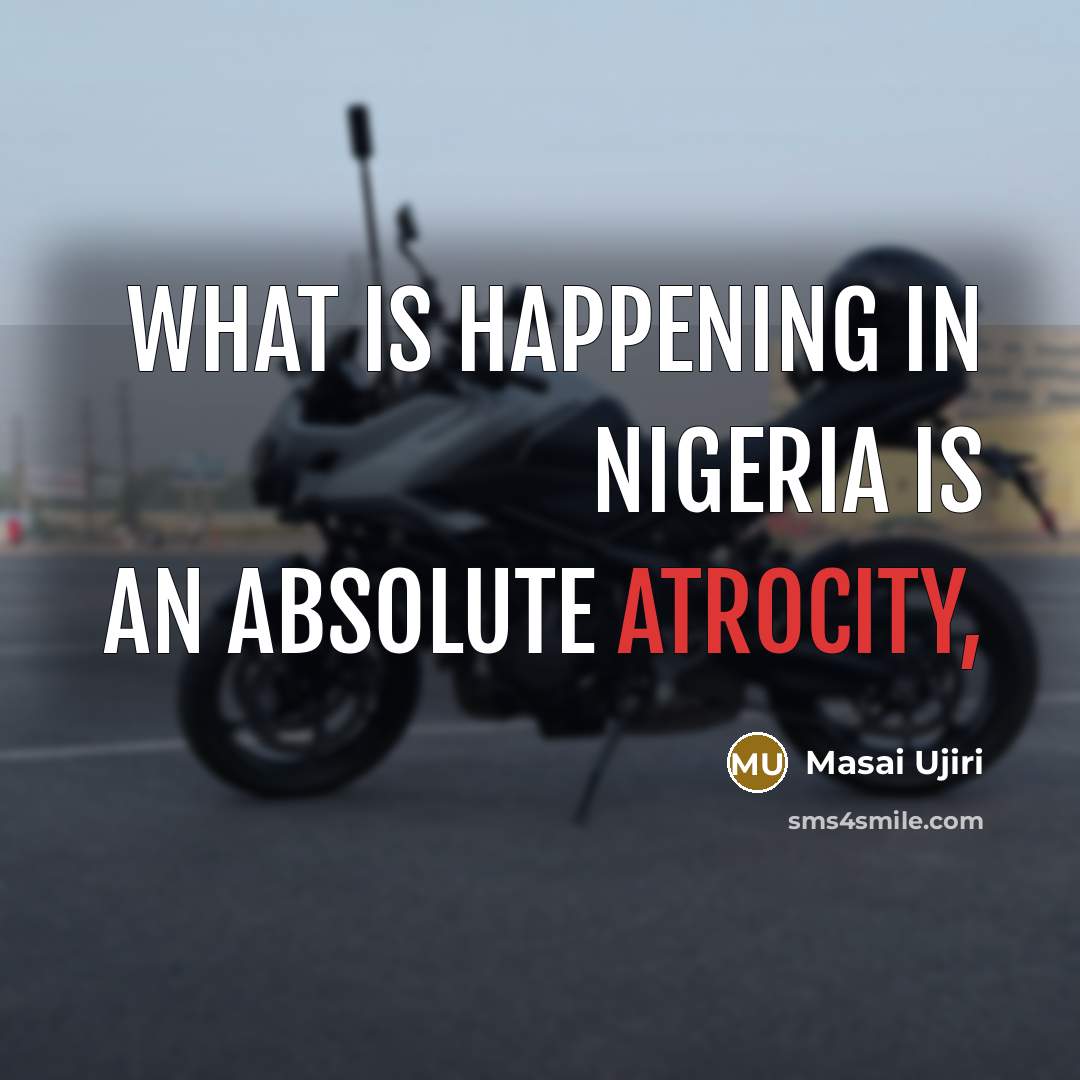 “What is happening in Nigeria is an absolute atrocity,…” quote by Masai Ujiri