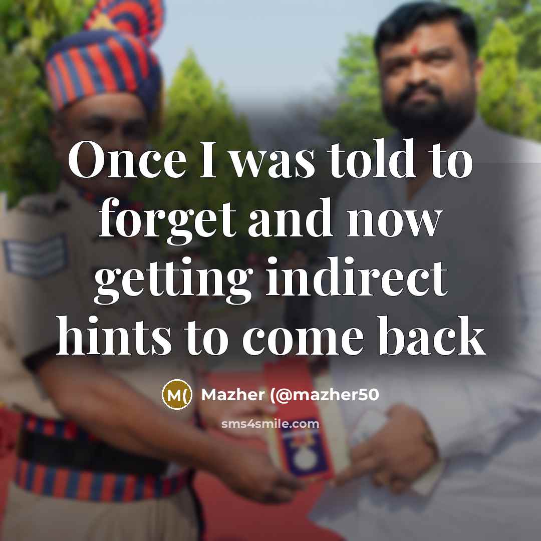 “Once I was told to forget and now getting indirect…” quote by Mazher (@mazher50