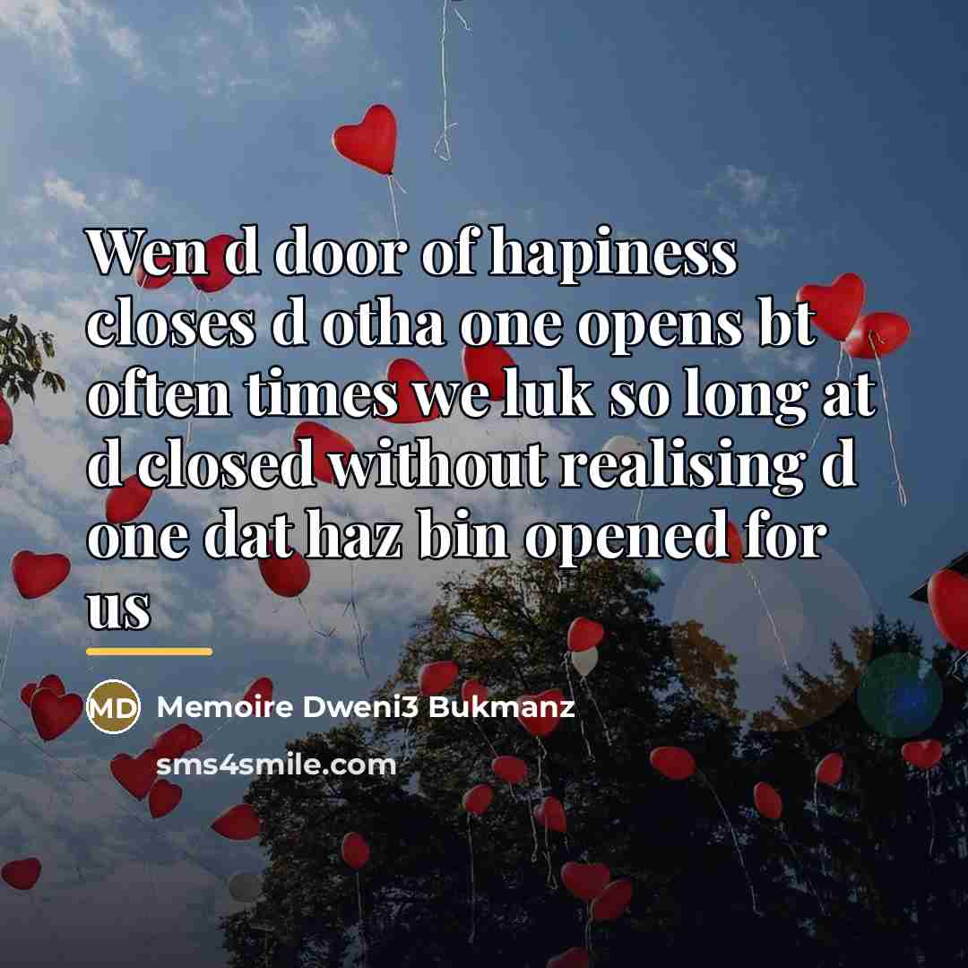 “Wen d door of hapiness closes d otha one opens…” quote by Memoire Dweni3 Bukmanz