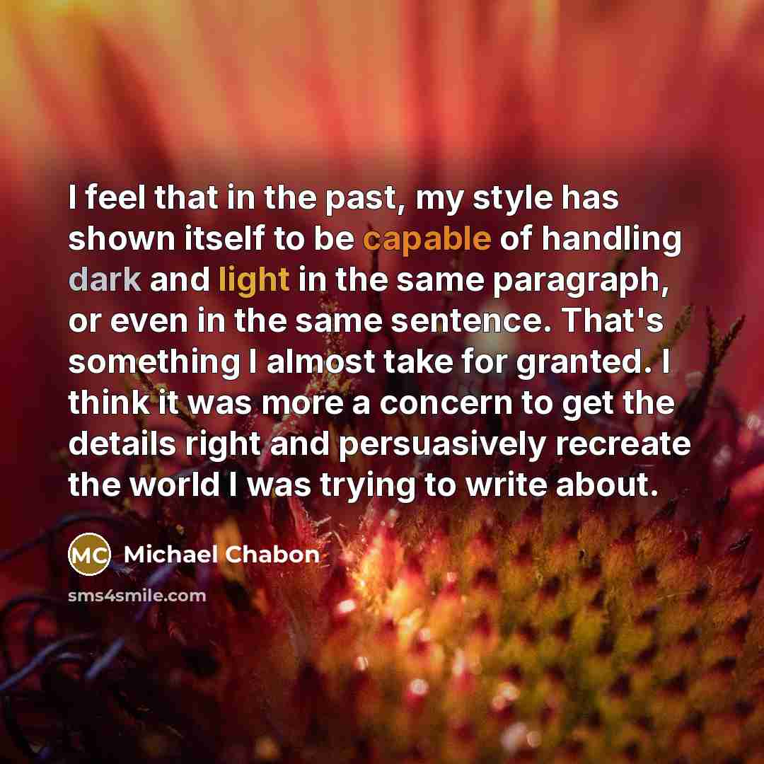 “I feel that in the past, my style has shown…” quote by Michael Chabon