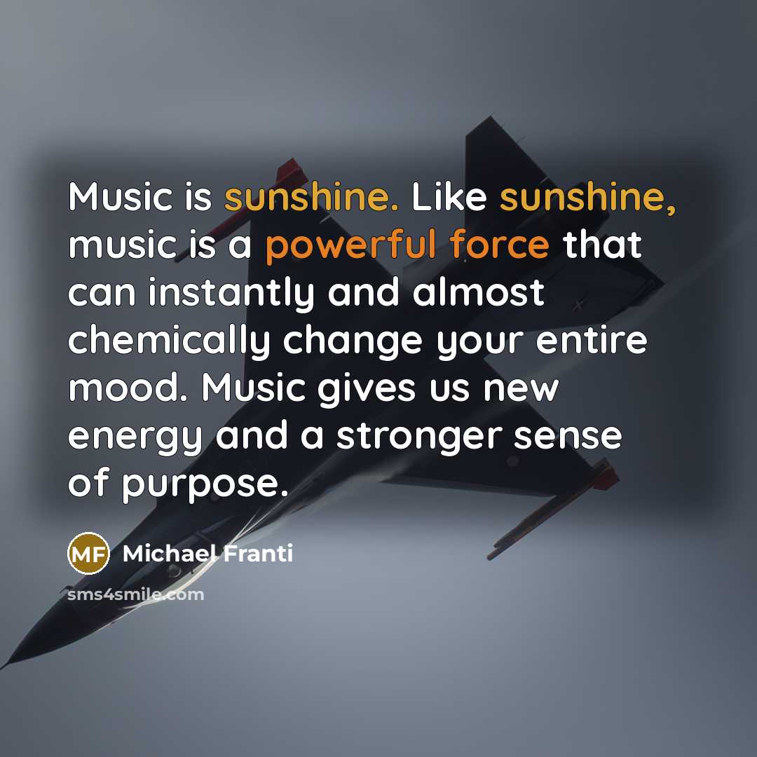“Music is sunshine. Like sunshine, music is a powerful force…” quote by Michael Franti
