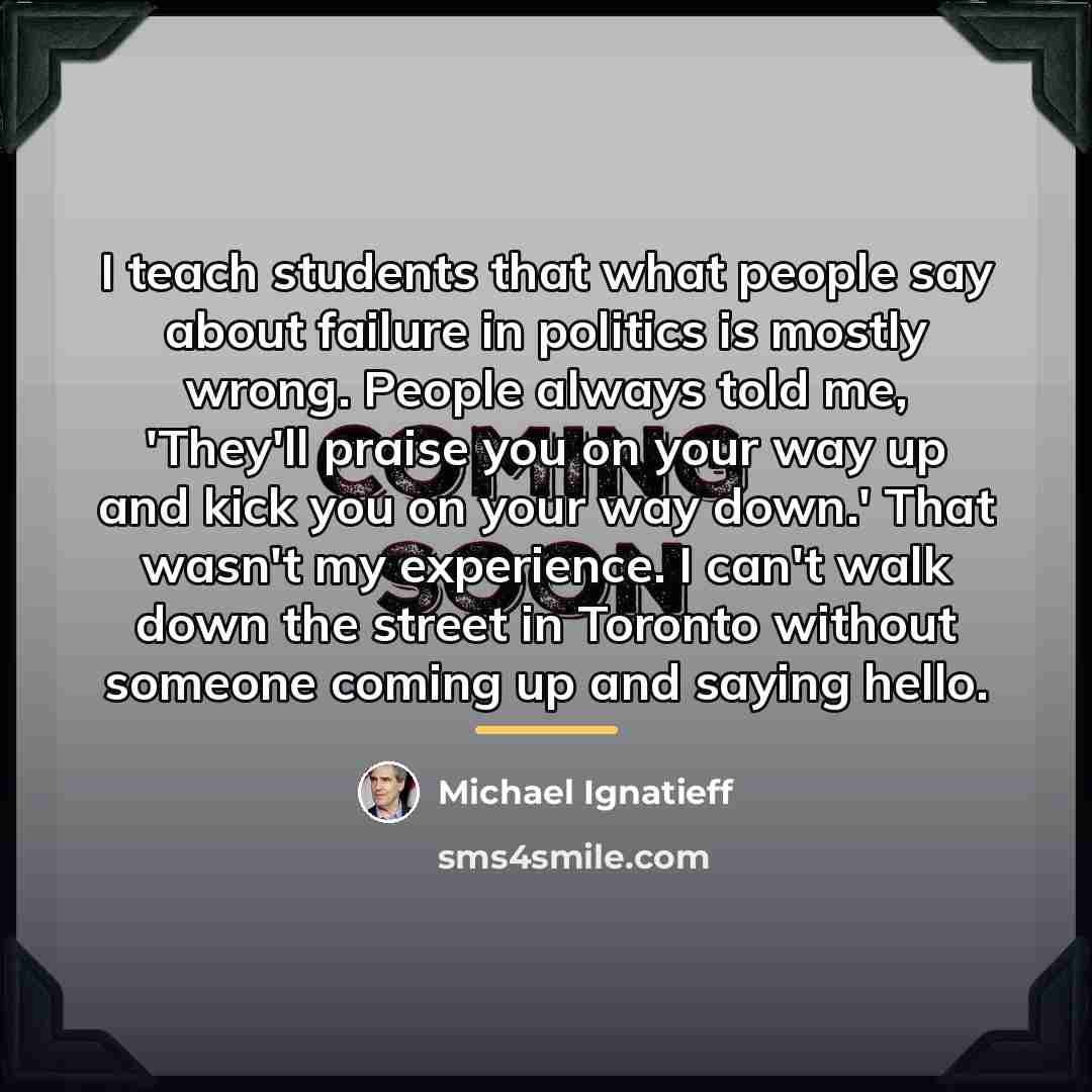 “I teach students that what people say about failure in…” quote by Michael Ignatieff