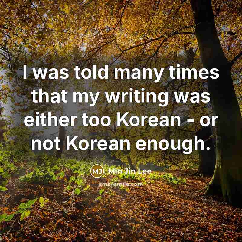 “I was told many times that my writing was either…” quote by Min Jin Lee