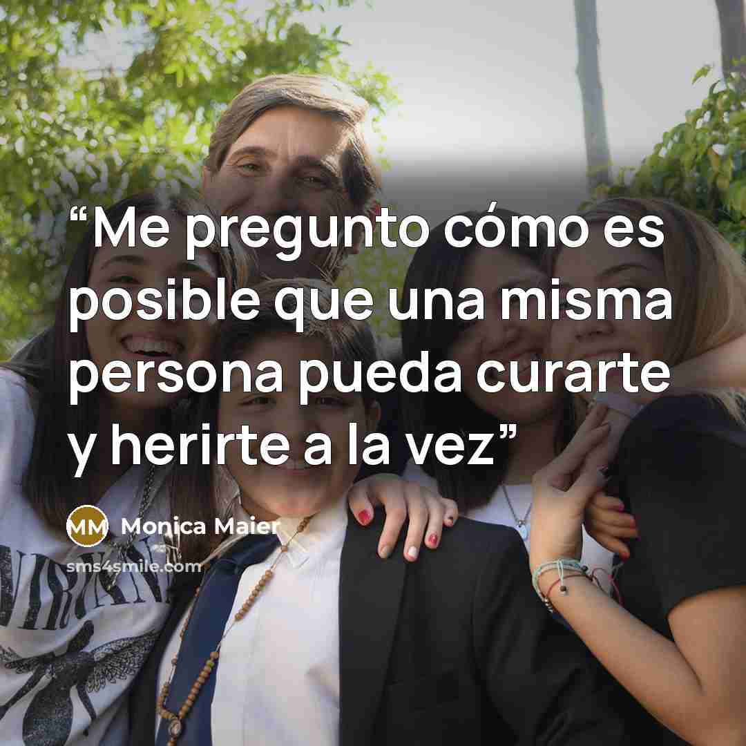 “Me pregunto cómo es posible que una misma persona pueda curarte y herirte a la vez” quote by Monica Maier
