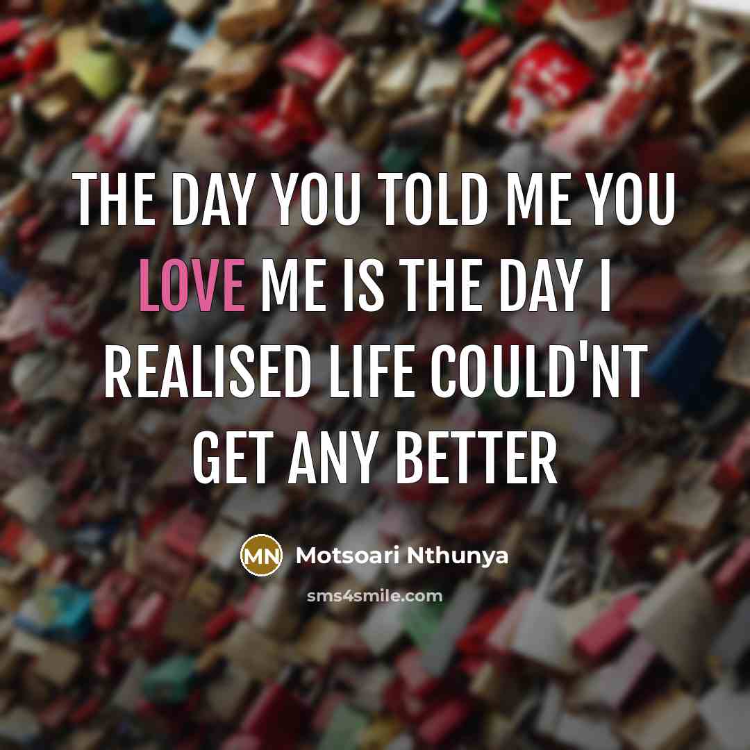 “The day you told me you love me is the…” quote by Motsoari Nthunya