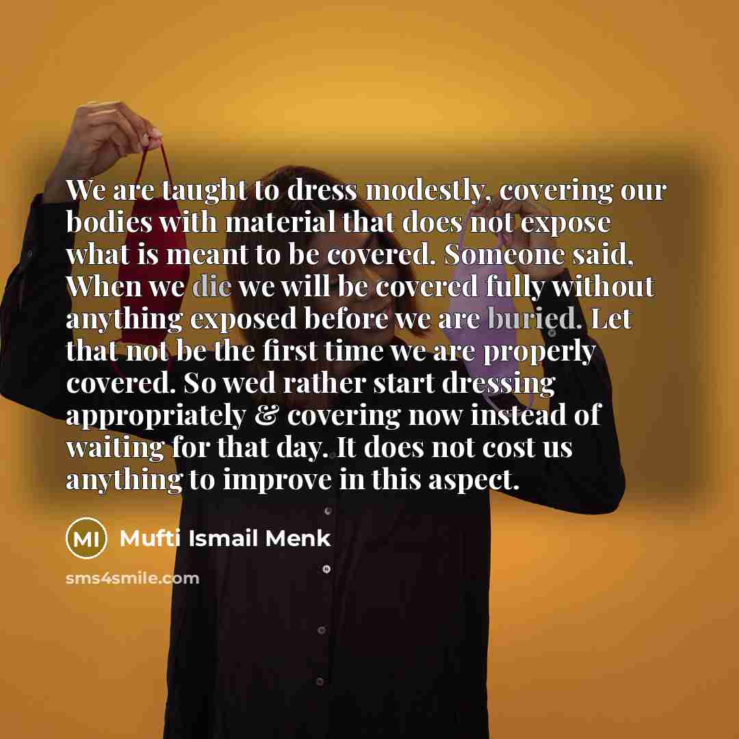 “We are taught to dress modestly, covering our bodies with…” quote by Mufti Ismail Menk