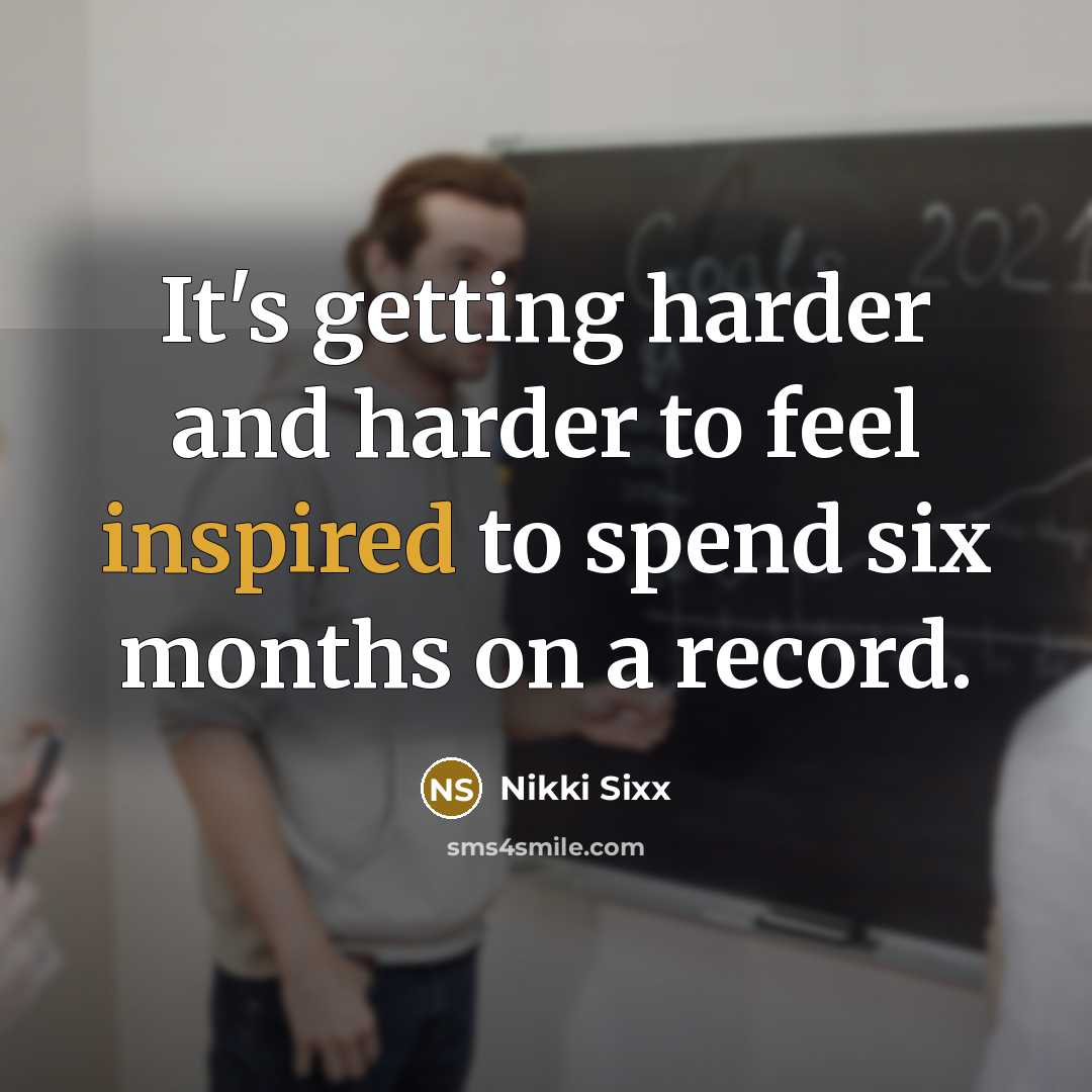 “It's getting harder and harder to feel inspired to spend…” quote by Nikki Sixx