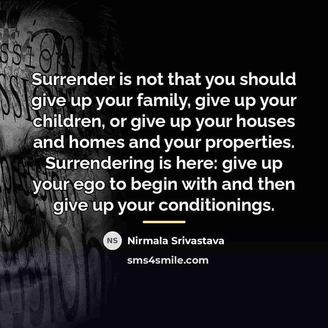 “Surrender is not that you should give up your family,…” quote by Nirmala Srivastava