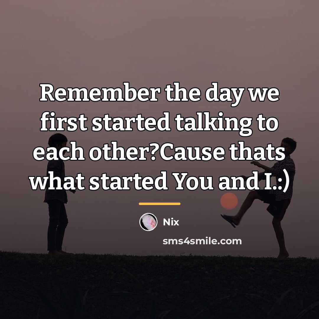 “Remember the day we first started talking to each other?Cause…” quote by Nix