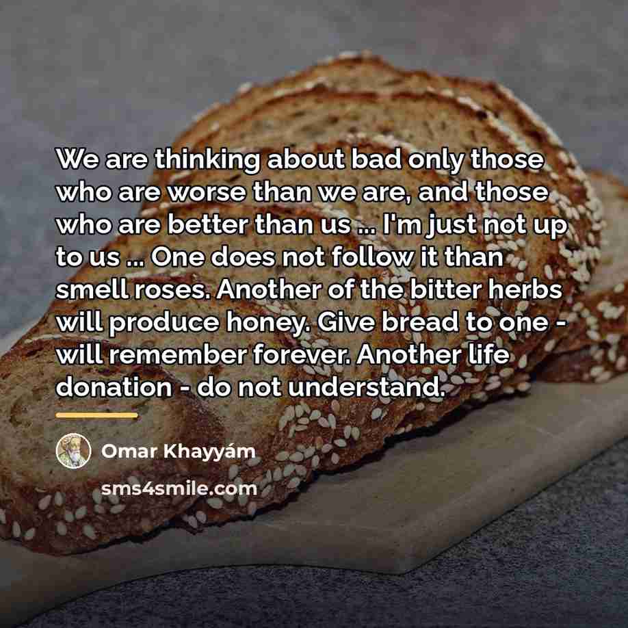 “We are thinking about bad only those who are worse…” quote by Omar Khayyam