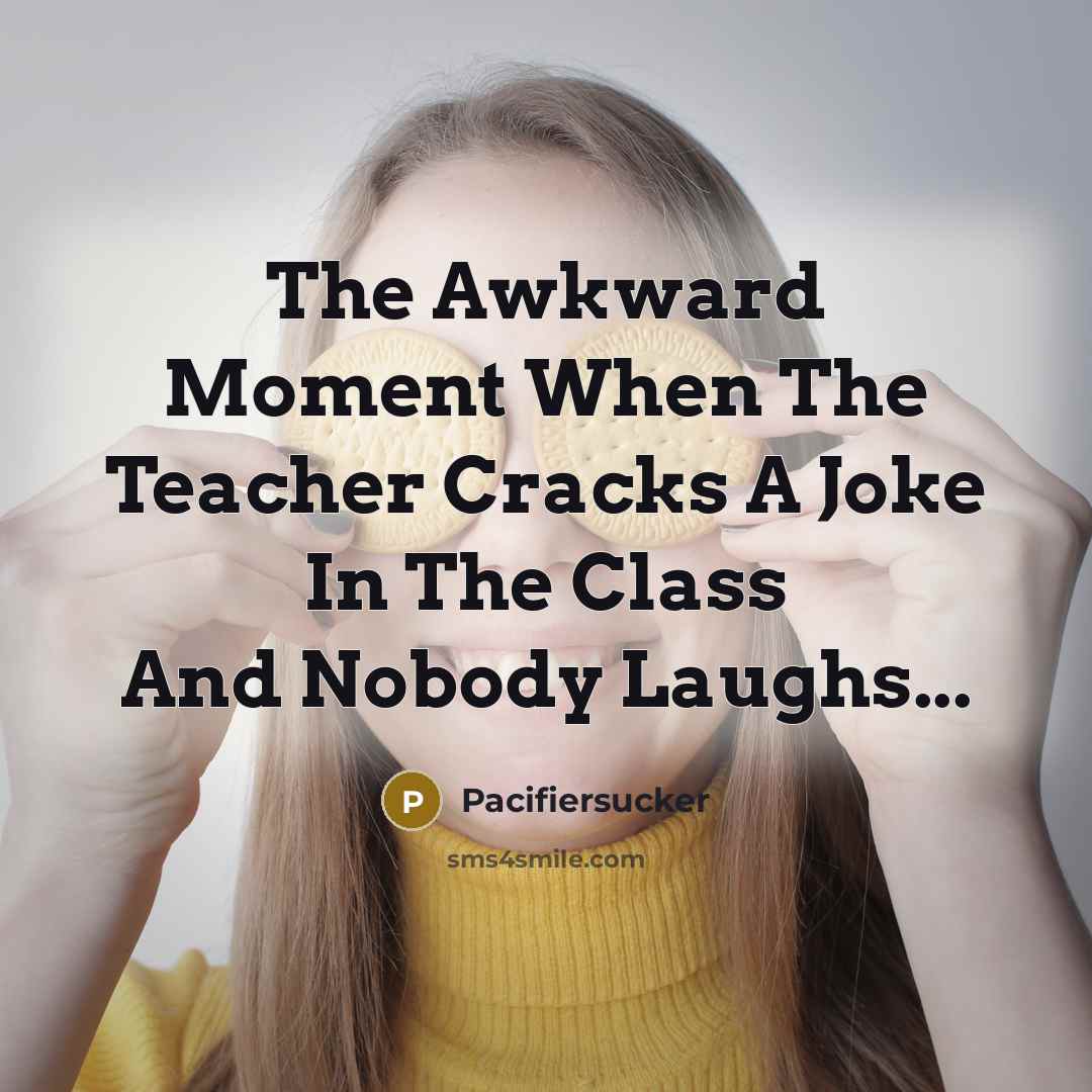 “The Awkward Moment When The Teacher Cracks A Joke In…” quote by Pacifiersucker