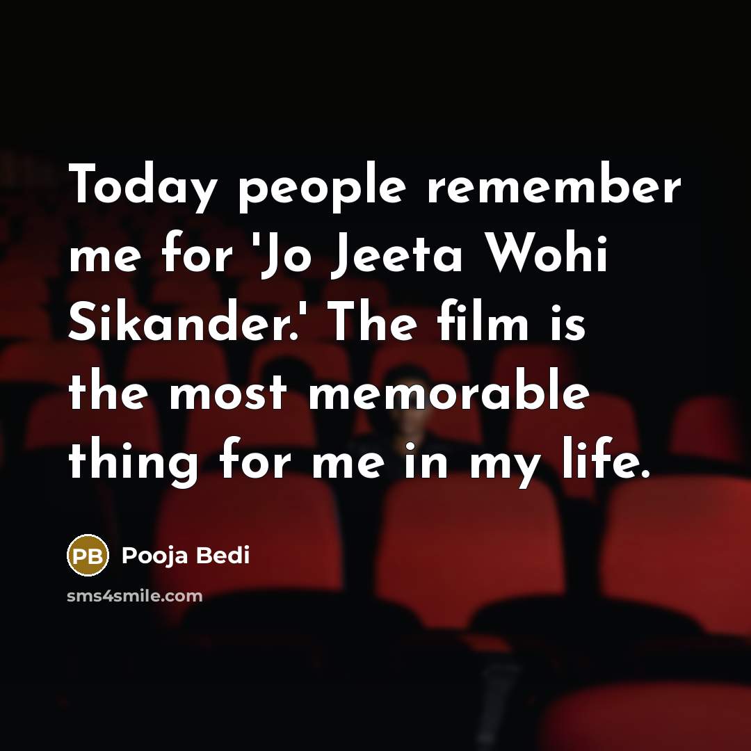 “Today people remember me for 'Jo Jeeta Wohi Sikander.' The film is the most memorable thing for me in my life.” quote by Pooja Bedi