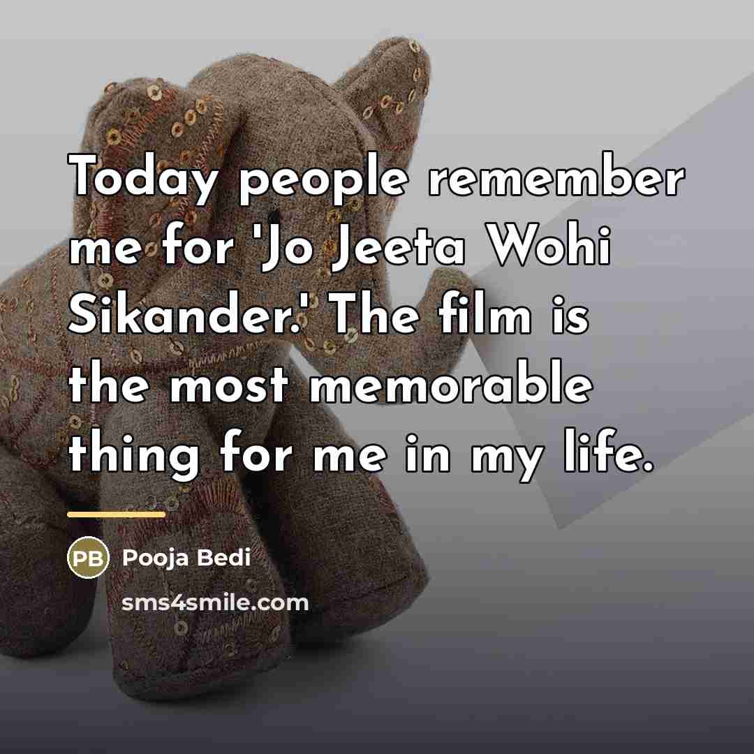 “Today people remember me for 'Jo Jeeta Wohi Sikander.' The…” quote by Pooja Bedi