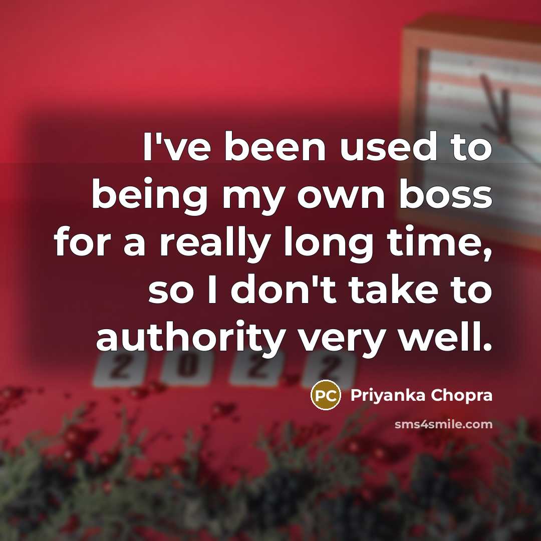 “I've been used to being my own boss for a…” quote by Priyanka Chopra