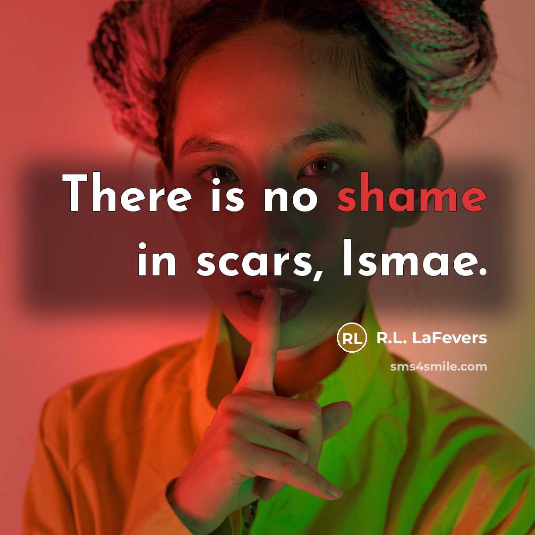 “There is no shame in scars, Ismae.…” quote by R.L. LaFevers