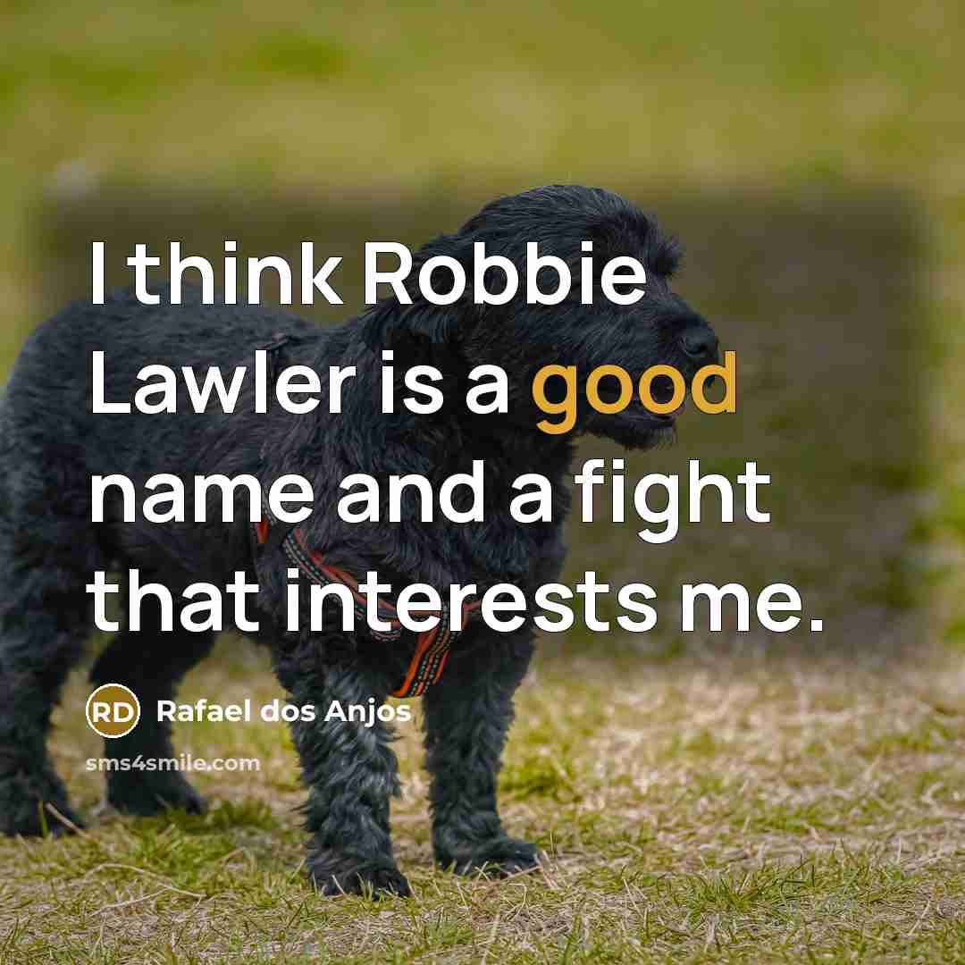 “I think Robbie Lawler is a good name and a…” quote by Rafael dos Anjos