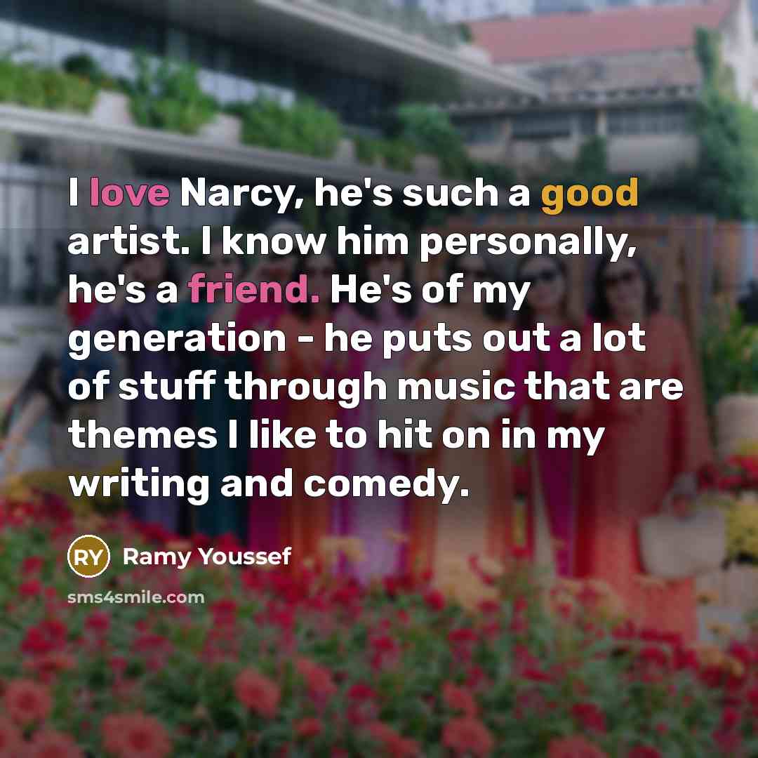 “I love Narcy, he's such a good artist. I know…” quote by Ramy Youssef