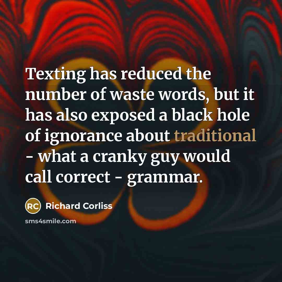 “Texting has reduced the number of waste words, but it…” quote by Richard Corliss