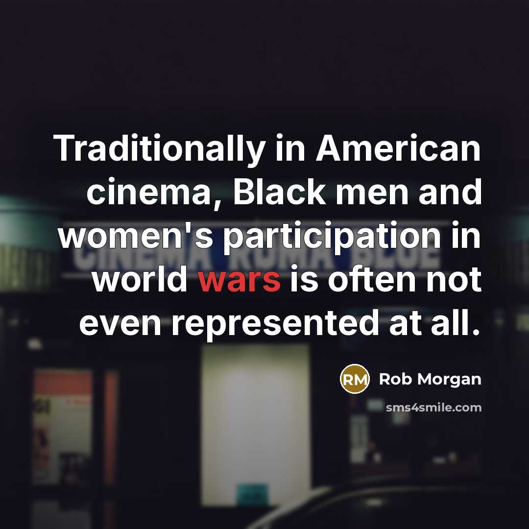 “Traditionally in American cinema, Black men and women's participation in…” quote by Rob Morgan