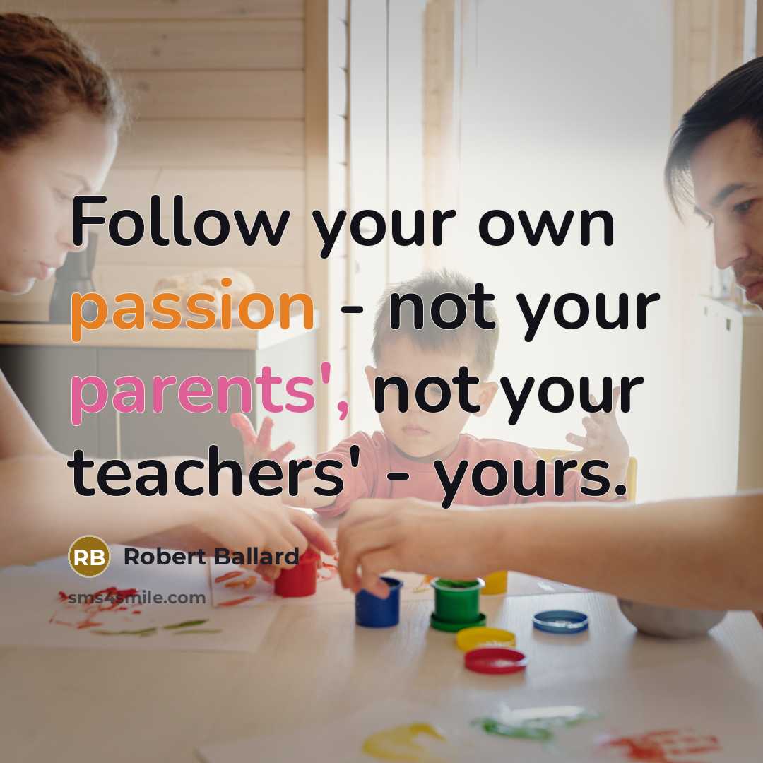 “Follow your own passion - not your parents', not your…” quote by Robert Ballard