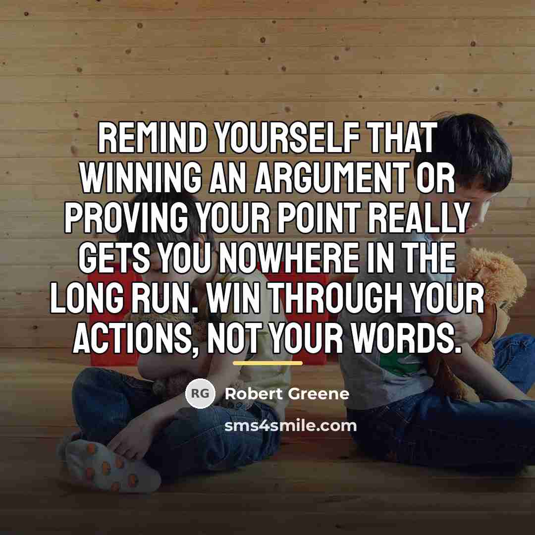 “Remind yourself that winning an argument or proving your point…” quote by Robert Greene
