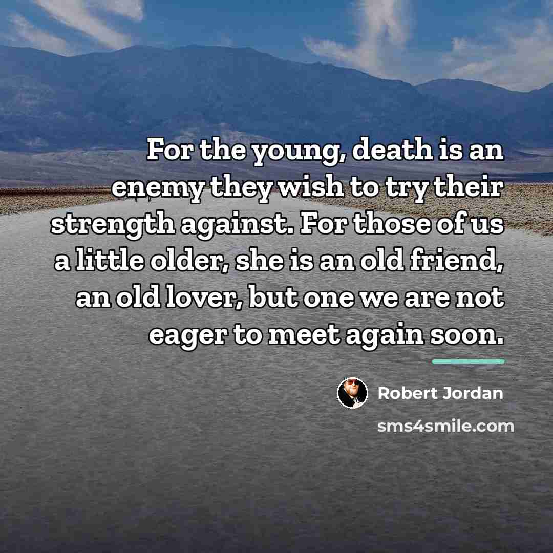 “For the young, death is an enemy they wish to…” quote by Robert Jordan