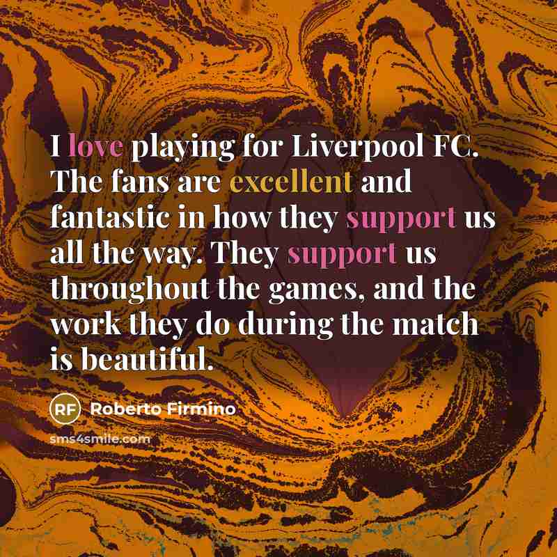 “I love playing for Liverpool FC. The fans are excellent…” quote by Roberto Firmino