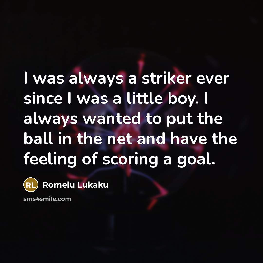 “I was always a striker ever since I was a…” quote by Romelu Lukaku
