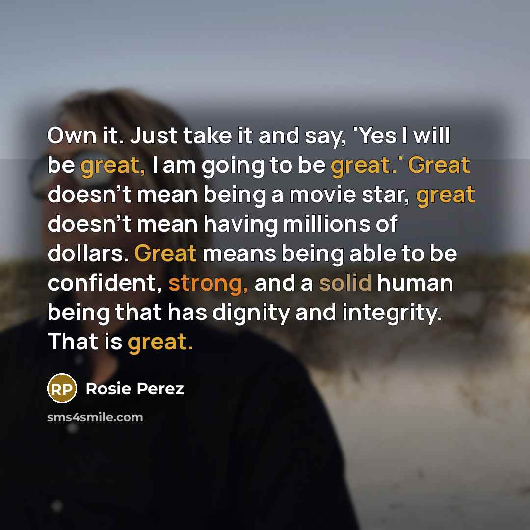 “Own it. Just take it and say, 'Yes I will…” quote by Rosie Perez