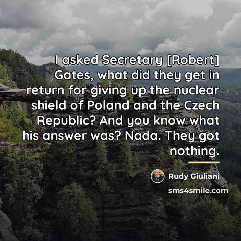 “I asked Secretary [Robert] Gates, what did they get in…” quote by Rudy Giuliani