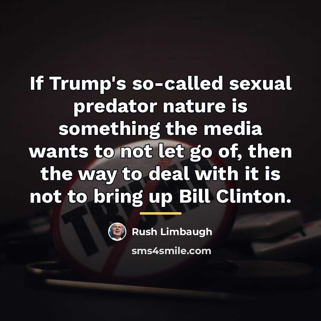“If Trump's so-called sexual predator nature is something the media…” quote by Rush Limbaugh