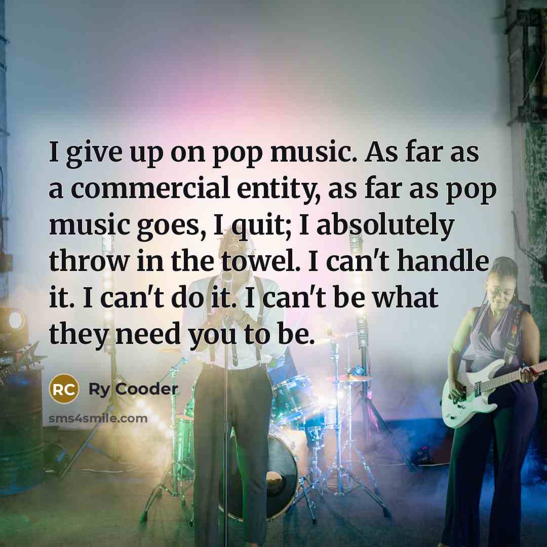 “I give up on pop music. As far as a…” quote by Ry Cooder
