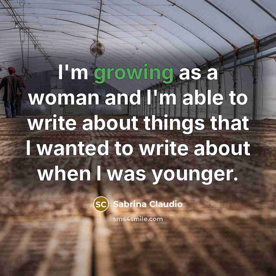 “I'm growing as a woman and I'm able to write…” quote by Sabrina Claudio
