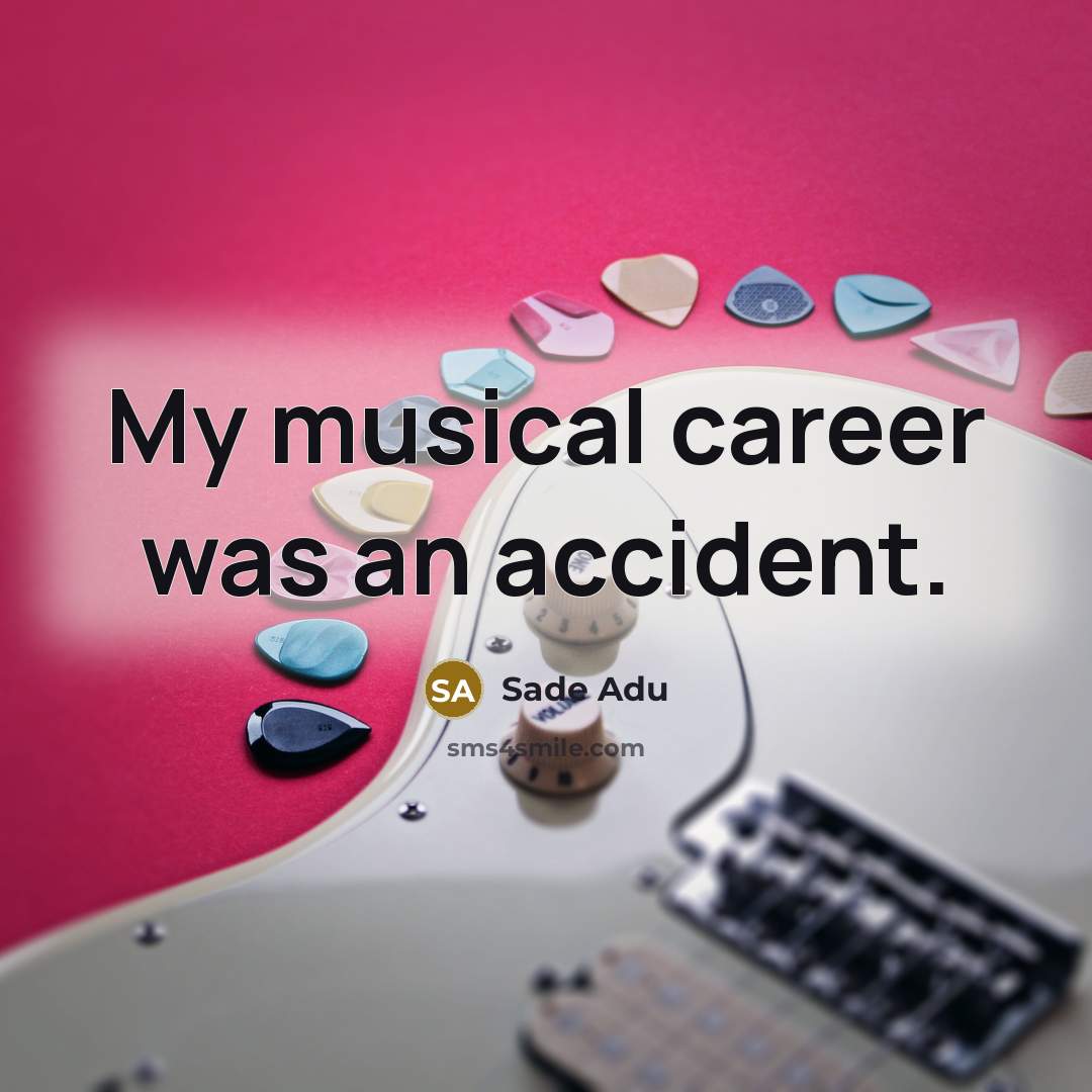 “My musical career was an accident.…” quote by Sade Adu