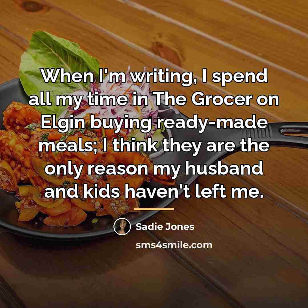 “When I'm writing, I spend all my time in The…” quote by Sadie Jones
