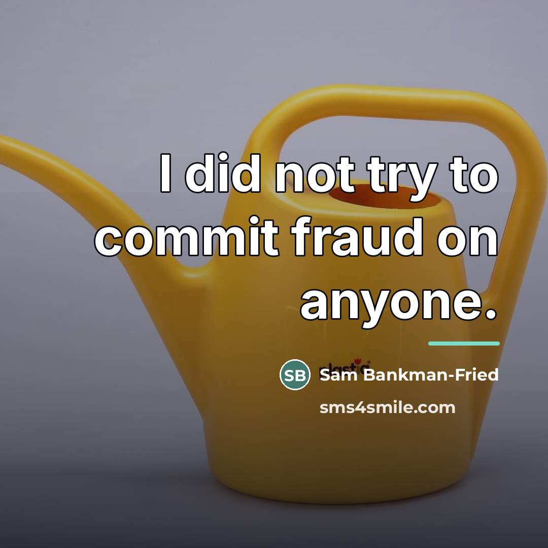 “I did not try to commit fraud on anyone.…” quote by Sam Bankman-Fried