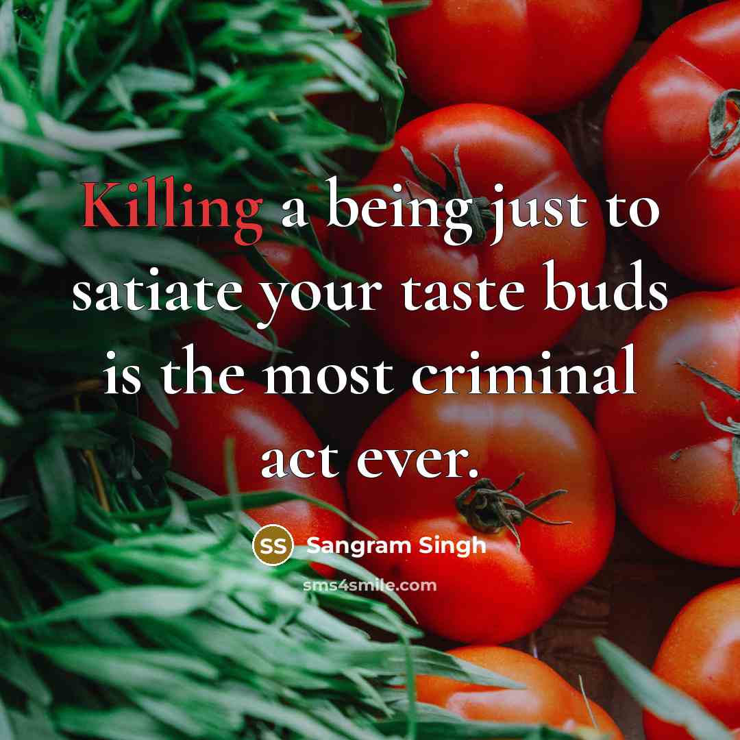 “Killing a being just to satiate your taste buds is…” quote by Sangram Singh