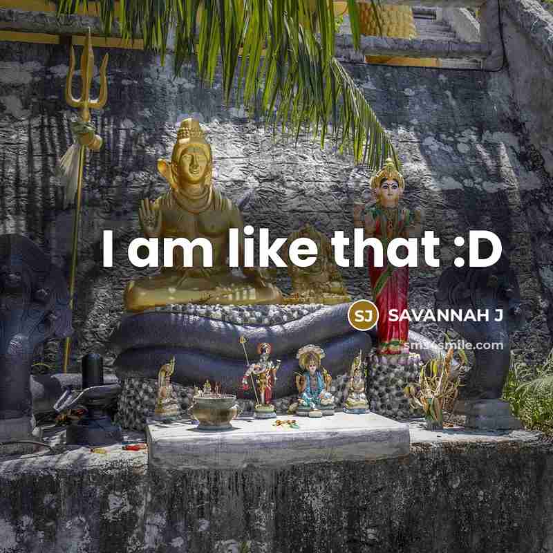 “I am like that :D” quote by Savannah J