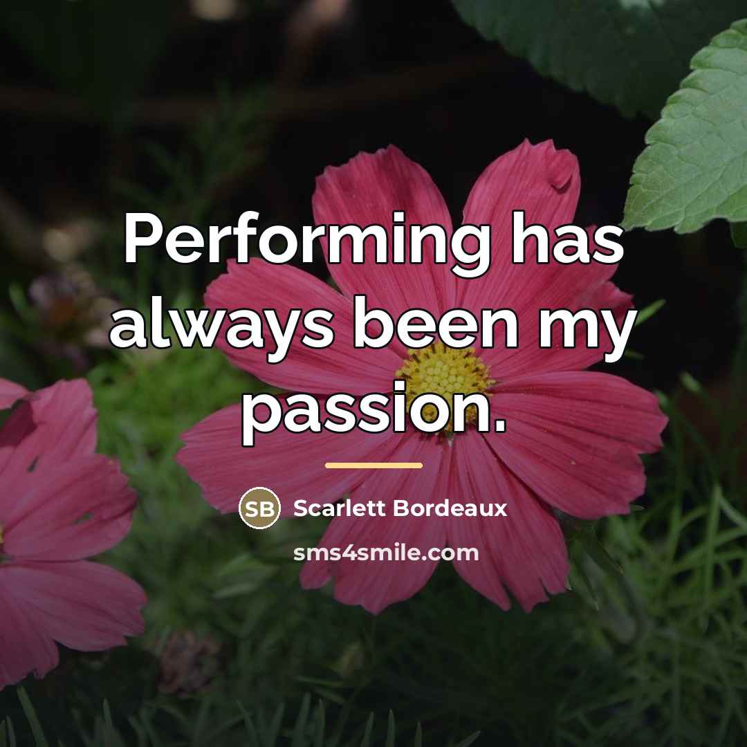 “Performing has always been my passion.…” quote by Scarlett Bordeaux
