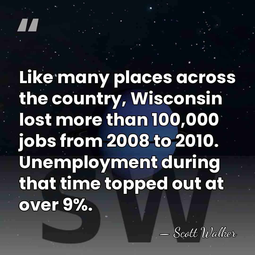 Like many places across the country, Wisconsin lost more than 100,000 jobs&hellip; - Scott Walker