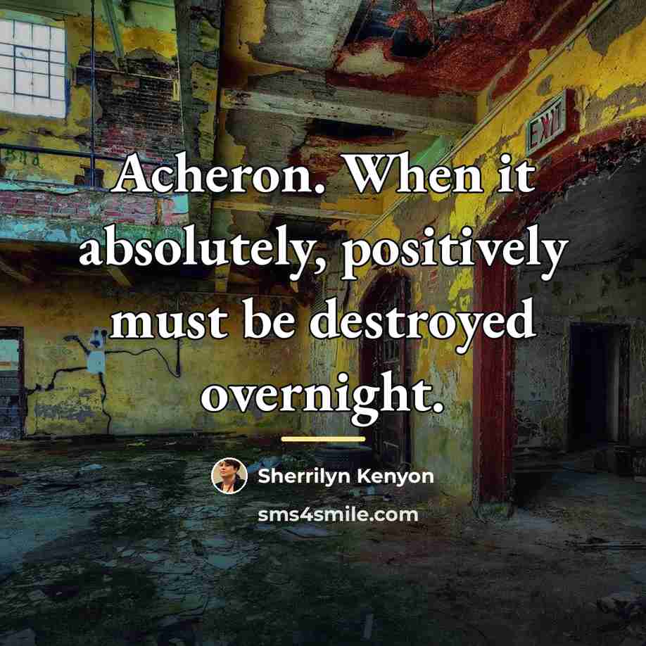 “Acheron. When it absolutely, positively must be destroyed overnight.…” quote by Sherrilyn Kenyon